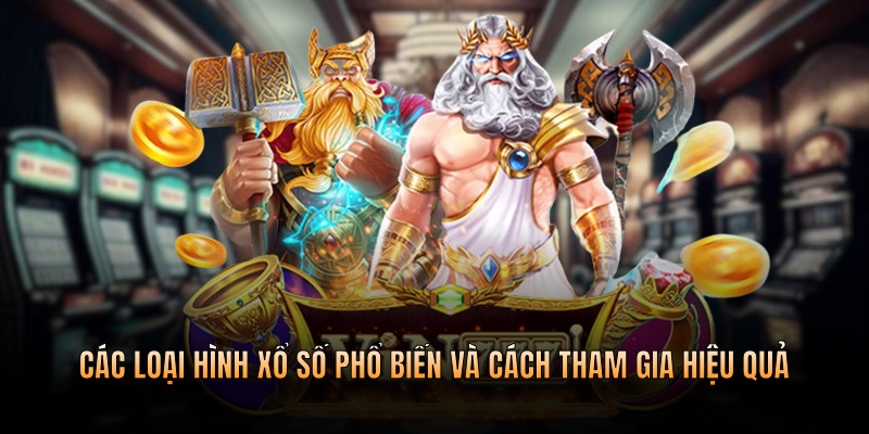 Các loại hình xổ số phổ biến và cách tham gia hiệu quả