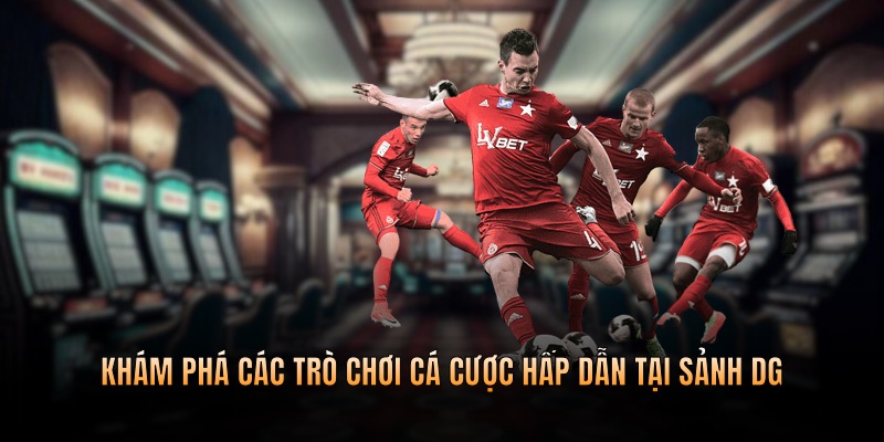 Khám phá các trò chơi cá cược hấp dẫn tại sảnh game