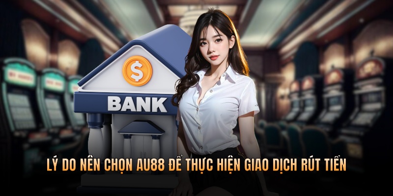 Lý do nên chọn nhà cái để thực hiện giao dịch rút tiền