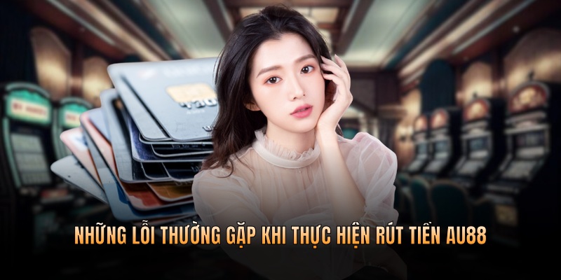 Một vài lỗi hay gặp khi thực hiện rút tiền