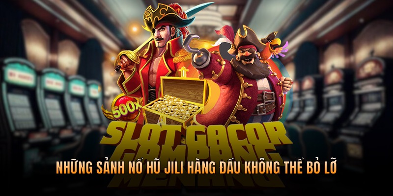 Những sảnh nổ hũ hàng đầu không thể bỏ lỡ