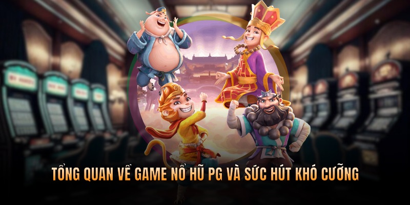 Tổng quan về game nổ hũ pg và sức hút khó cưỡng
