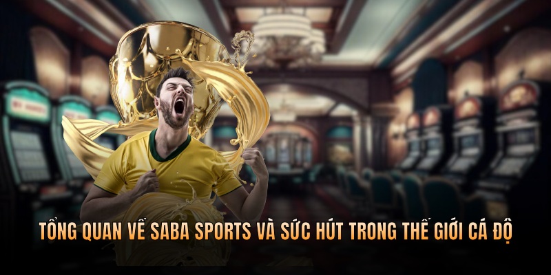 Tổng quan về Saba Sports và sức hút trong thế giới cá độ
