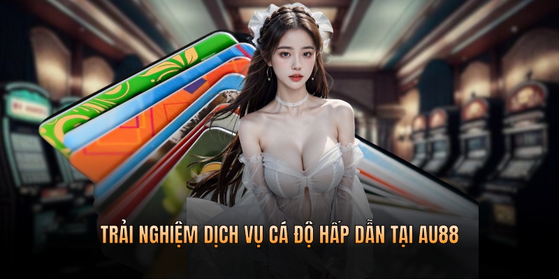 Trải nghiệm dịch vụ cá độ hấp dẫn tại nhà cái